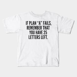 If Plan A Fails, Remember That You Have 25 Letters Left. Kids T-Shirt